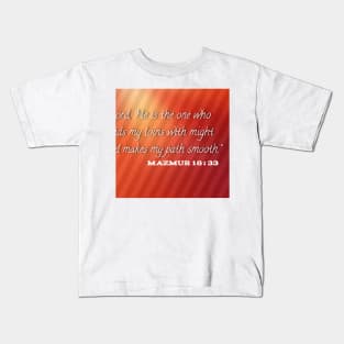 Lord he is the one who binds my loins with might and makes my path smooth Kids T-Shirt